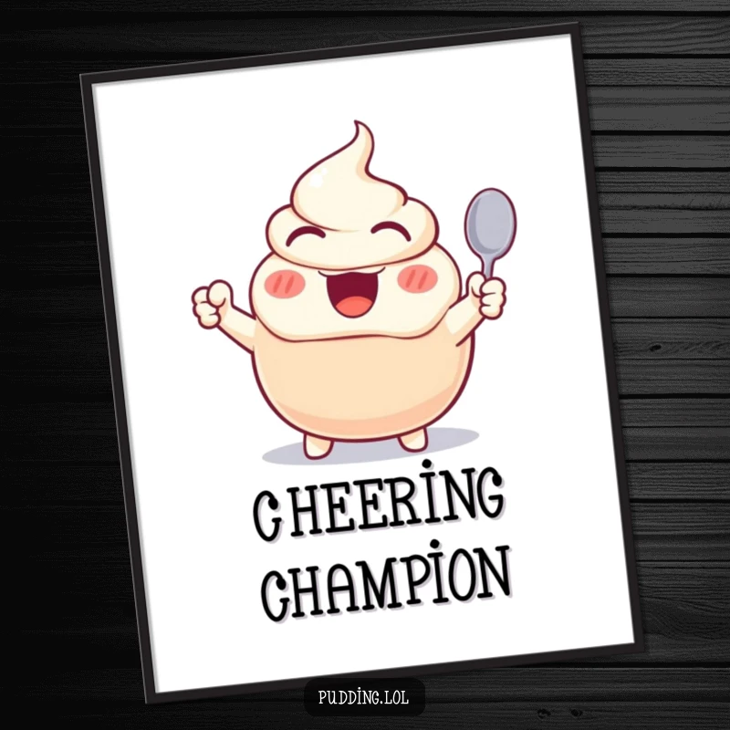 Funny poster of an excited pudding character cheering wildly with a spoon, capturing a moment of pure, unbridled dessert enthusiasm.