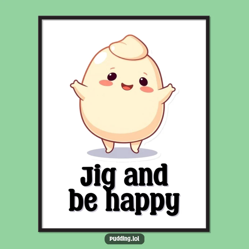 Funny Pudding Blob Jig Poster: Dance Art, Perfect Wall Decor Funny Gift