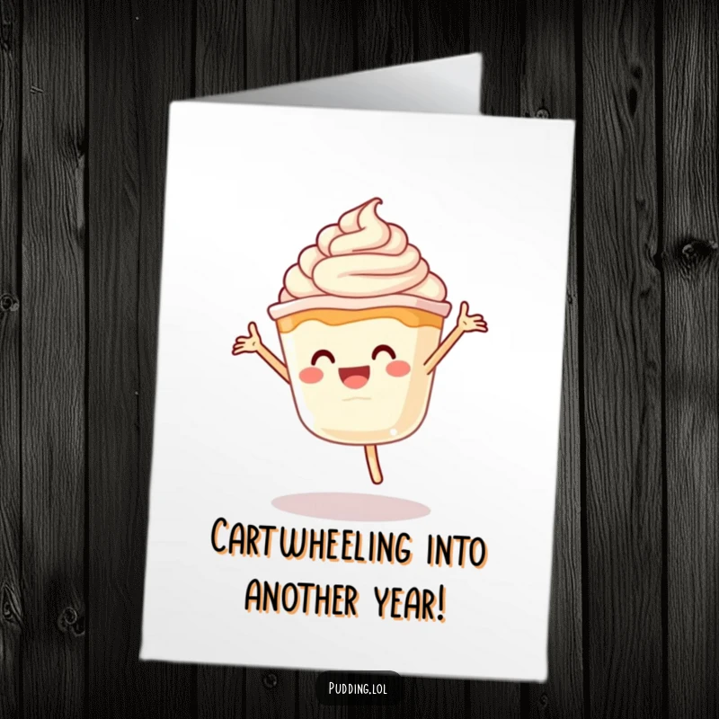 Funny Free Printable Birthday Card: Pudding character doing a cartwheel with whipped cream flying, embodying pure birthday excitement and fun.