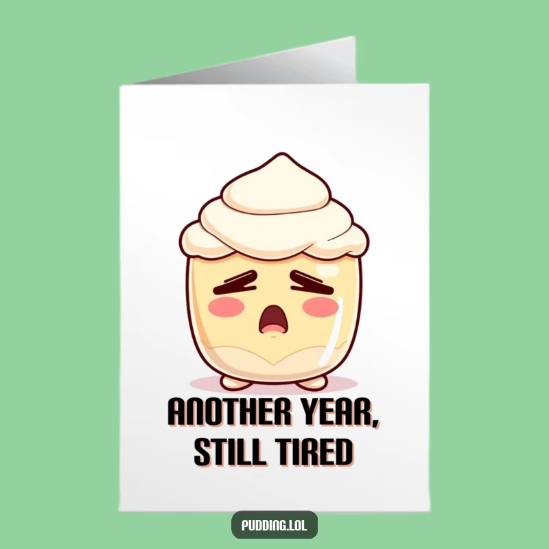 Free Printable Birthday Card: Sleepy Pudding Yawn Funny Downloadable Gift