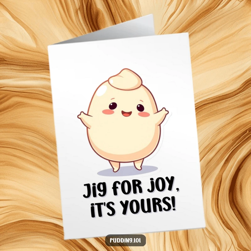 Funny free printable birthday card: A smiling pudding blob character energetically doing a jig, spreading birthday cheer.