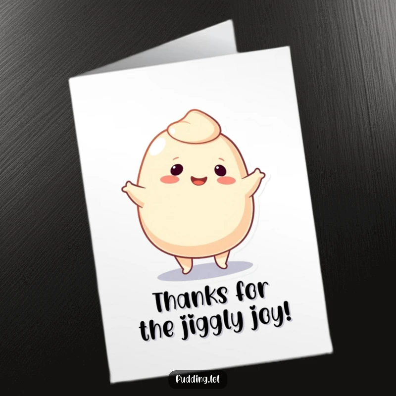 Funny free printable thank you card: A smiling pudding blob character doing a jig, expressing thanks with a happy dance.