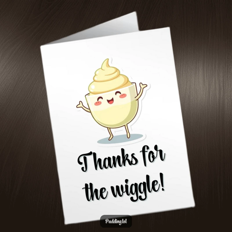 Funny Free Printable Thank You Card: A pudding cup character wiggling its gelatinous body in a joyful dance, conveying thanks humorously.