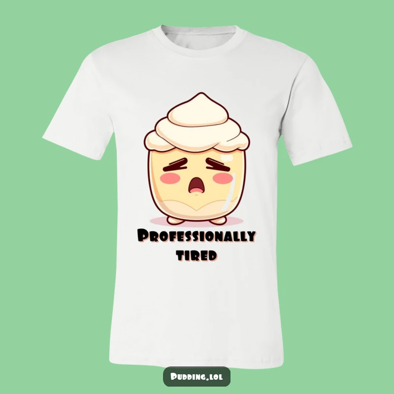 Funny Sleepy Pudding T-Shirt - Yawning Dessert Character Tee - Great Gift